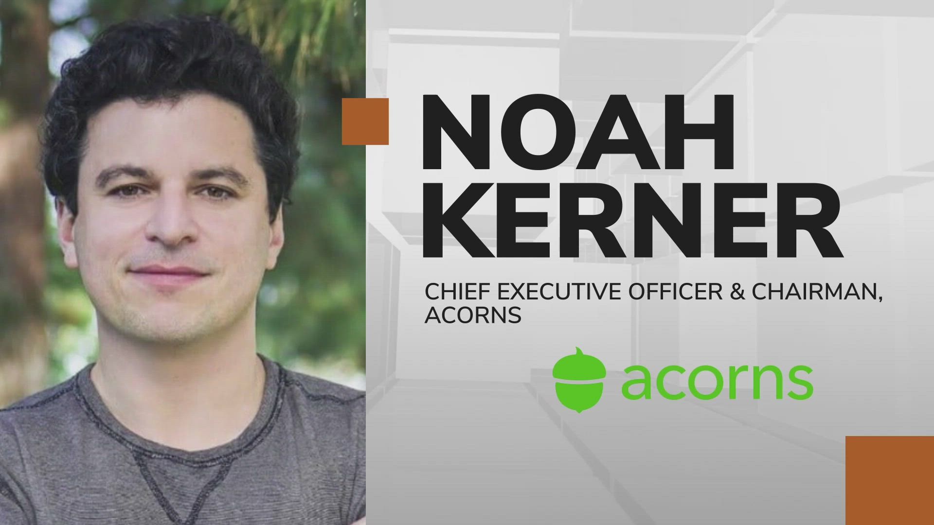 NOAH KERNER: How the journey and experiences of Noah Kerner has informed his role of CEO/Chair of the micro-investment app ACORNS